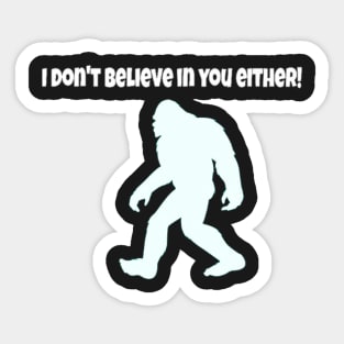 I dont believe in you either tee Sticker